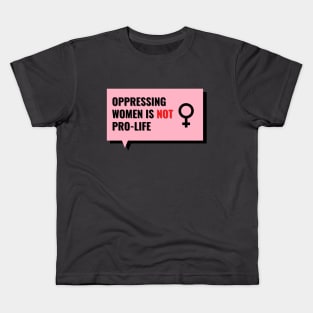 Oppressing women is not Pro-life Kids T-Shirt